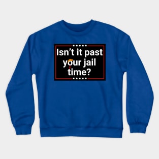 Isn't-it-past-your-jail-time Crewneck Sweatshirt